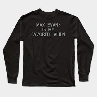 Max Evans is my favorite alien. Long Sleeve T-Shirt